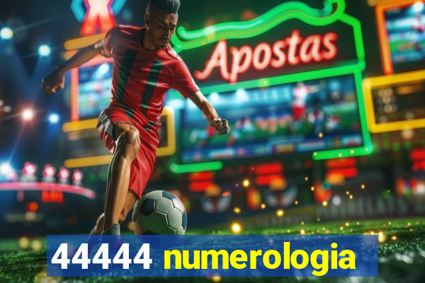 44444 numerologia